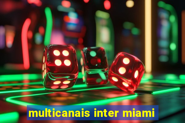 multicanais inter miami